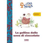 La gallina dalle uova di cioccolato. L'ora della storia. Ediz. a colori