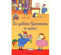 La gallina Giacomina si sposa. Ediz. illustrata
