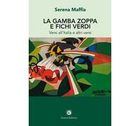 La gamba zoppa e fichi verdi. Versi all'Italia e altri versi