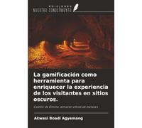 La gamificación como herramienta para enriquecer la experiencia de los visitantes en sitios oscuros.: Castillo de Elmina: almacén oficial de esclavos