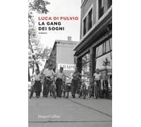 LA GANG DEI SOGNI - DI FULVIO LUCA - HarperCollins Italia