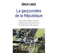 La garçonnière de la République: Dans cette résidence secrète, nos élus vivent comme des rois. Et s'adonnent à mille caprices