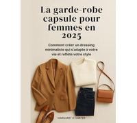 La garde-robe capsule pour femmes en 2025: Comment créer un dressing minimaliste qui s'adapte à votre vie et reflète votre style
