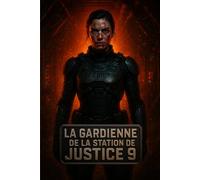 La Gardienne de la Station de Justice 9: Un thriller de science-fiction sombre sur la paranoïa, l’isolement et le doute