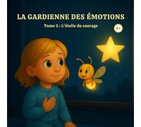 La Gardienne des Émotions - Tome 2 : L’étoile du courage: Une histoire du soir pour aider les enfants à développer leur courage et leur confiance en eux