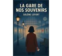 LA GARE DE NOS SOUVENIRS: Un conte pour adultes sensibles, une fable réaliste et onirique, qui vous hantera longtemps après la dernière page.