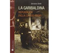 La garibaldina. Repubblica, figlia di due padri