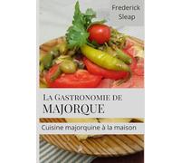 La Gastronomie de Majorque: Cuisine majorquine à la maison