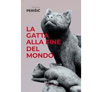 LA GATTA ALLA FINE DEL MONDO - PERISIC ROBERT - Bottega Errante Edizioni