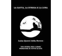 La gatta, la strega e la luna. Una storia per i liberi pensatori di tutte le età
