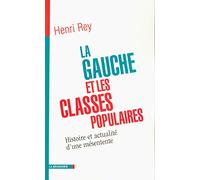 La Gauche et les classes populaires: Histoire et actualité d'une mésentente