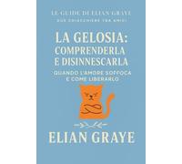 La gelosia: comprenderla e disinnescarla: Quando l'amore soffoca e come liberarlo