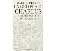 LA GELOSIA DI CHARLUS E ALTRI SCRITTI DAI CAHIERS - PROUST MARCEL, BERTINI M.