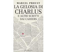 La gelosia di Charlus e altri scritti dai Cahiers