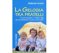 La gelosia tra fratelli. Come aiutare i nostri figli ad accettare il nuovo arrivato