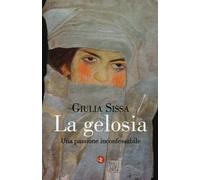La gelosia. Una passione inconfessabile - Sissa Giulia