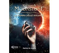 La gemma delle Dolomiti. Victoria Moonstone (Vol. 3)
