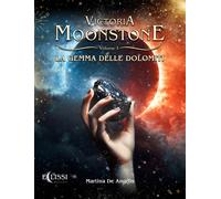 La gemma delle Dolomiti. Victoria Moonstone. Vol. 3 - De Angelis Martina