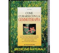 La gemmoterapia. Come curarsi e sentirsi in forma con l'uso dei germogli