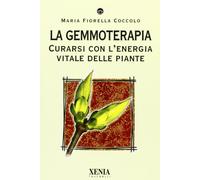 La gemmoterapia. Curarsi con l'energia vitale delle piante