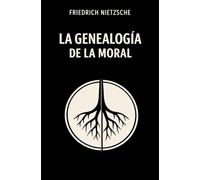 LA GENEALOGÍA DE LA MORAL: El origen del “bien” y el “mal”: culpa, resentimiento, poder, moral cristiana, mala conciencia y nihilismo