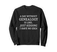 La genealogia è Come se Non avessi Idea della Storia familiare Felpa