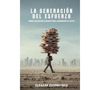 La Generación del Esfuerzo: Nunca dejar de luchar para conseguir el éxito