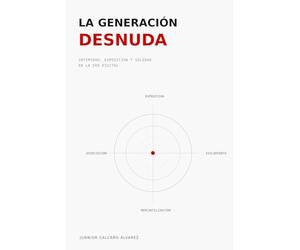 LA GENERACIÓN DESNUDA: Intimidad, Exposición y Soledad en la Era Digital