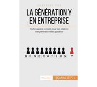 La génération Y en entreprise: Techniques et conseils pour des relations intergénérationnelles paisibles