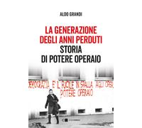 La generazione degli anni perduti. Storia di Potere Operaio