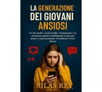 La Generazione Dei Giovani Ansiosi: In che modo i social media, l'isolamento e la pressione stanno ricollegando le giovani menti e come possiamo rivendicare il loro futuro