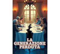 LA GENERAZIONE PERDUTA (Italian Edition): Un romanzo familiare sull’eredità, il tradimento e la lotta tra generazioni (A Family Drama Novel)