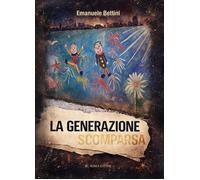 La generazione scomparsa [Paperback] [Jan 23, 2026] Bettini, Emanuele