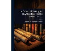 La Genese ExpliquÃ(c)e D'après Les Textes Primitifs ......