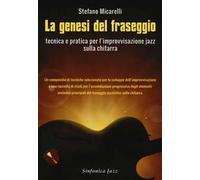 La genesi del fraseggio. Tecnica e pratica per l'improvvisazione jazz sulla chitarra. Con CD-Audio