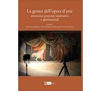 La genesi dell’opera d'arte attraverso processi innovativi e sperimentali