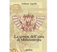 La genesi dell'idea di Mitteleuropa - Agnelli Arduino