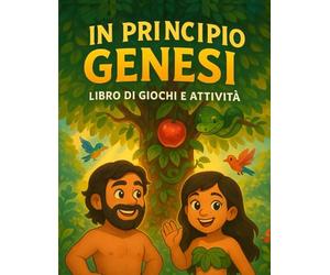 La Genesi per bambini - Libro di attività bibliche con giochi, disegni e racconti: Dal giardino dell’Eden a Giuseppe in Egitto: un percorso tra i ... per giocare, riflettere e crescere nella fede