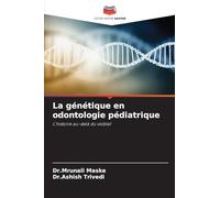La génétique en odontologie pédiatrique: L'histoire au-delà du visible!