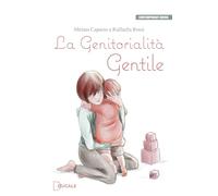 La genitorialità gentile - Capurso Miriam, Rossi Raffaella