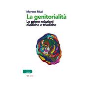 La genitorialità. Le prime relazioni diadiche e triadiche