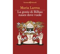 La gente di Bilbao nasce dove vuole - Larrea Maria