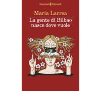 La gente di Bilbao nasce dove vuole [Paperback] [Oct 03, 2023] Larrea, Maria and