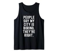 la Gente Dice Che la mia Città è noiosa Hanno Ragione Witty Hometown Canotta