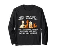La Gente Pensa Che io Sia Pazzo perché Parlo con i Miei Cani - Amante dei Cani Maglia a Manica