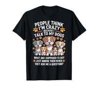La Gente Pensa Che io Sia Pazzo perché Parlo con i Miei Cani Divertente Maglietta