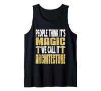 La Gente Pensa Che Sia magia Lo chiamiamo ARCHITETTURA Presente Canotta
