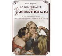 Libri Angelini Irene - La Gentile Arte Della Tasseomanzia. Manuale Di Divinazion