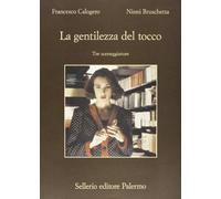 La gentilezza del tocco. Tre sceneggiature