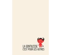 La gentillesse c'est pour les autres - Carnet de Notes Humour Sarcastique : Idée Cadeau Originale Homme Femme - Journal Ligné 120 Pages - Petit ... Foi Gag Gift - Office Desktop Humor 6x9